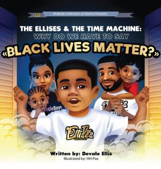 The Ellises & The Time Machine: Why Do We Have To Say Black Lives Matter?