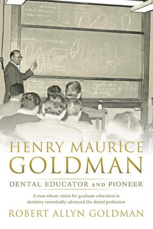 Henry Maurice Goldman: Dental Educator and Pioneer