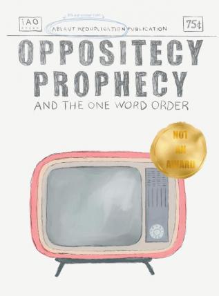 Oppositecy Prophecy: and the One Word Order