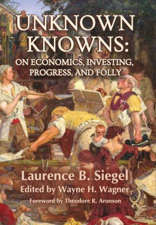 Unknown Knowns: On Economics Investing Progress and Folly