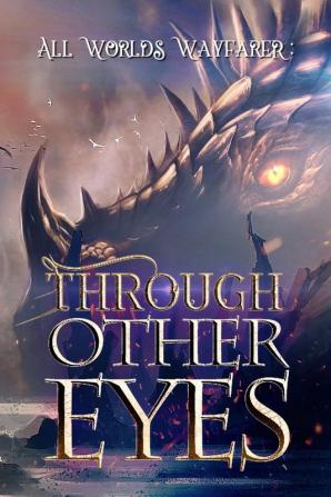 Through Other Eyes: 30 short stories to bring you beyond the realm of human experience: 1 (All Worlds Wayfarer Anthologies)