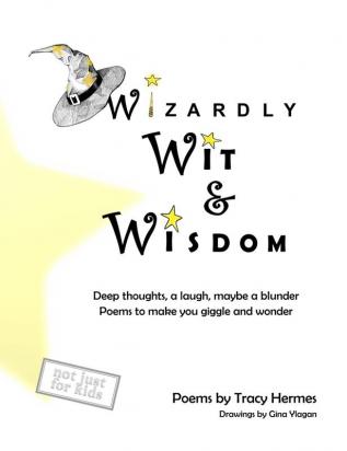 Wizardly Wit and Wisdom: Deep thoughts a laugh maybe a blunder. Poems to make you giggle and wonder.