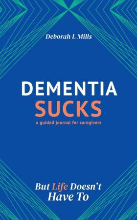 Dementia Sucks But Life Doesn't Have To