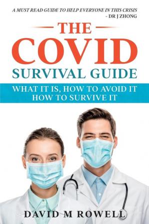 The Covid Survival Guide: What the Virus Is How to Avoid It How to Survive It