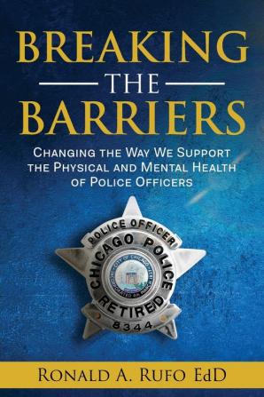 Breaking the Barriers: Changing the Way We Support the Physical and Mental Health of Police Officers