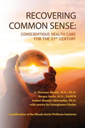 Recovering Common Sense: Conscientious Health Care for the 21st Century