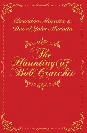 The Haunting of Bob Cratchit: Inspired by Charles Dickens' A Christmas Carol