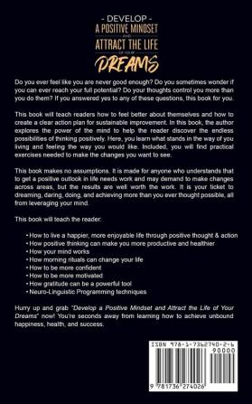 Develop a Positive Mindset and Attract the Life of Your Dreams: Unleash Positive Thinking to Achieve Unbound Happiness Health and Success