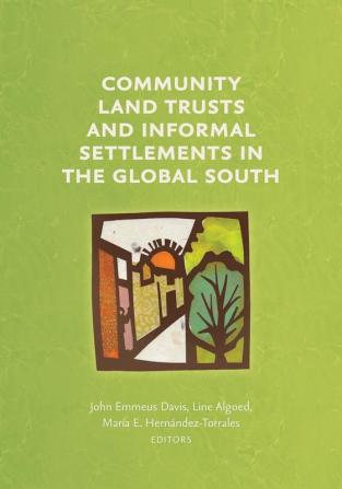 Community Land Trusts and Informal Settlements in the Global South (Common Ground Monographs)