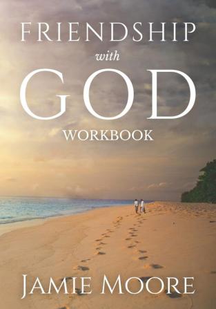 Friendship with God Workbook: Discussion Guide and 40-Day Journal