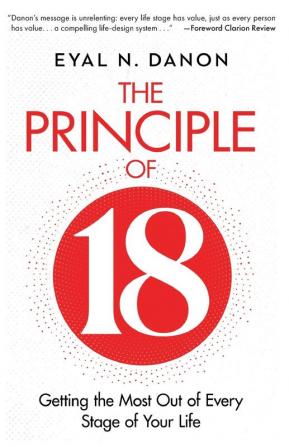 The Principle of 18: Getting the Most Out of Every Stage of Your Life