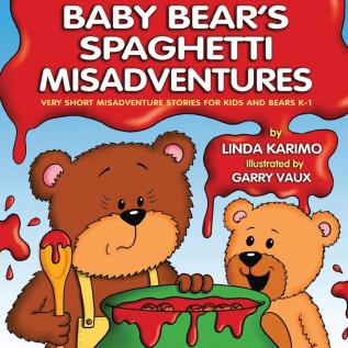 Baby Bear's Spaghetti Misadventure: Very Short Misadventure Stories for Kids and Bears K-1