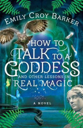 How to Talk to a Goddess and Other Lessons in Real Magic (The Thinking Woman's Guide to Real Magic)