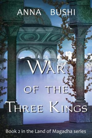 War of the Three Kings: Book 2 in the Land of Magadha series