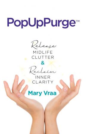 PopUpPurge(TM) Release Midlife Clutter & Reclaim Inner Clarity