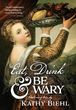 Eat Drink & Be Wary: Cautionary Tales