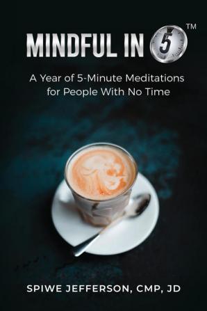 Mindful in 5: A Year of 5-Minute Meditations for People With No Time