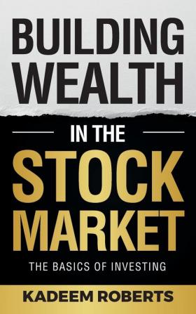 Building Wealth in the Stock Market: The Basics of Investing