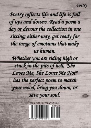 She Loves Me She Loves Me Not: 365 Poems to Lift You Up Crush Your Soul and Lift You Back Up Again