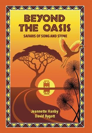 Beyond The Oasis: Safaris of Song and Stone