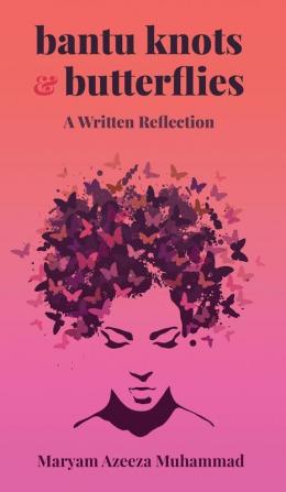 Bantu Knots & Butterflies: A Written Reflection