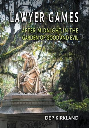 Lawyer Games: After Midnight in the Garden of Good and Evil