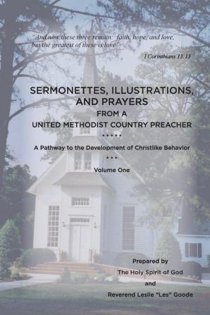 Sermonettes Illustrations and Prayers from a United Methodist Country Preacher Vol 1: A Pathway to the Development of Christlike Behavior