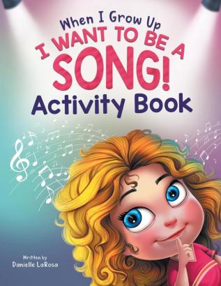 When I Grow Up I Want to be a Song!: Activity Book for Music Lovers Ages 4-8 (Maggie's Bookshelf)