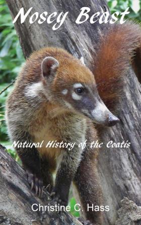 Nosey Beast: Natural history of the coatis