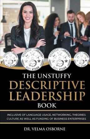 The Unstuffy Descriptive Leadership Book: Inclusive of Language Usage Networking Theories Culture as well as Funding of Business Enterprises