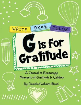 G is for Gratitude: A Journal to Encourage Moments of Gratitude in Children