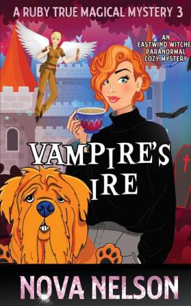 Vampire's Ire: An Eastwind Witches Paranormal Cozy Mystery: 3 (A Ruby True Magical Mystery)