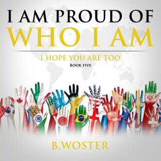 I Am Proud of Who I Am: I hope you are too (Book Five): 5