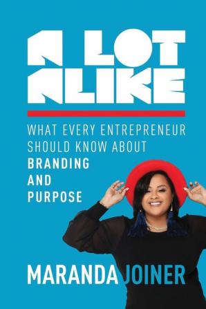 A Lot Alike: What Every Entrepreneur Should Know about Branding and Purpose