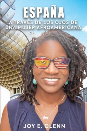 Espana a Traves de Los Ojos de Una Mujer Afroamericana: A través de los ojos de una mujer afroamericana