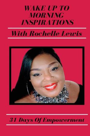 Wake Up To Morning Inspirations with Rochelle Lewis: 31 Days Of Empowerment