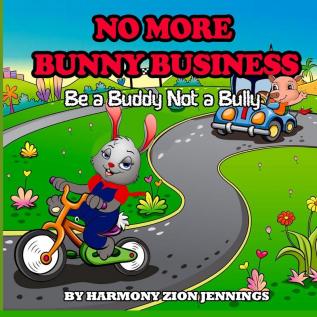 No More Bunny Business: Be a Buddy Not a Bully: Be a Bunny Not a Bully