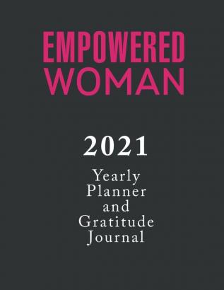 Empowered Woman Yearly Planner and Gratitude Journal 2021