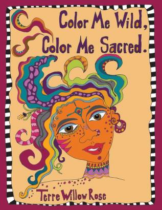 Color Me Wild Color Me Sacred: a coloring book to explore and celebrate the wild and untamed feminine