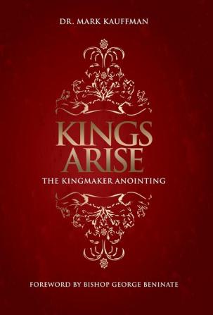 Kings Arise: The Kingmaker Anointing