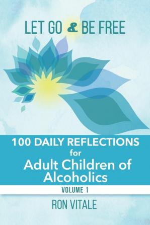 Let Go and Be Free: 100 Daily Reflections for Adult Children of Alcoholics