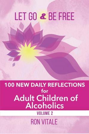 Let Go and Be Free: 100 New Daily Reflections for Adult Children of Alcoholics: 2