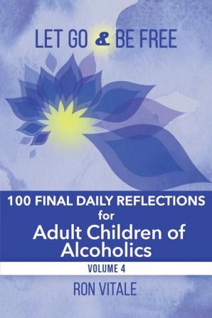 Let Go and Be Free: 100 Final Daily Reflections for Adult Children of Alcoholics: 4