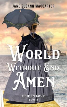 World Without End Amen: (Book 3 Edie in Love Trilogy)