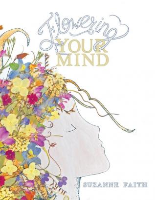 Flowering Your Mind: How to engage your brain in healthy exciting new ways