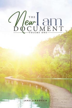 The New I AM Document - Volume One: A Compilation of Spiritual Downloads from Ascended Masters (Archangels)