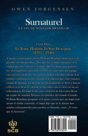 Livre Deux - Surnaturelle: Le Jeune Homme Et Son Désespoir (1933 - 1946): 2 (Surnaturelle: La Vie de William Branham)