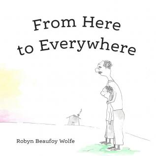 From Here to Everywhere: A story for children and their grown-ups.