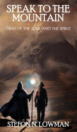 Speak to The Mountain: Tales of The Soul and The Spirit: 2