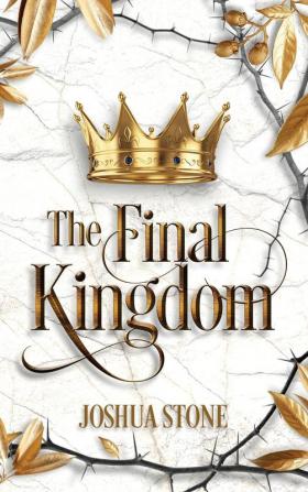 The Final Kingdom: The kingdom that will put an end to all others and it itself shall stand forever.